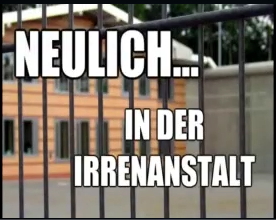 Neulich in der Irrenanstalt